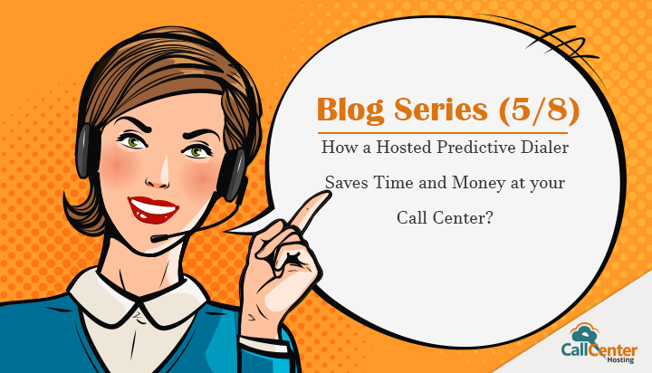 How a Hosted Predictive Dialer Can Save Time and Money at Your Call Center?