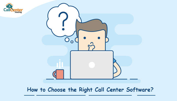 How to Choose the Right Call Center Software?