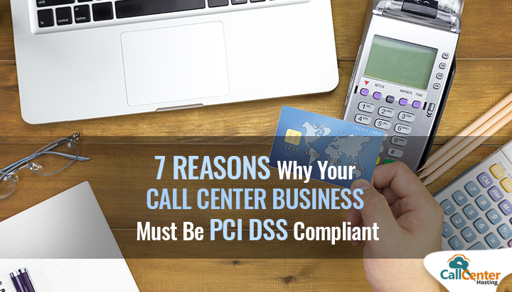 7 Reasons Why Your Call Center Business Must Be PCI DSS Compliant