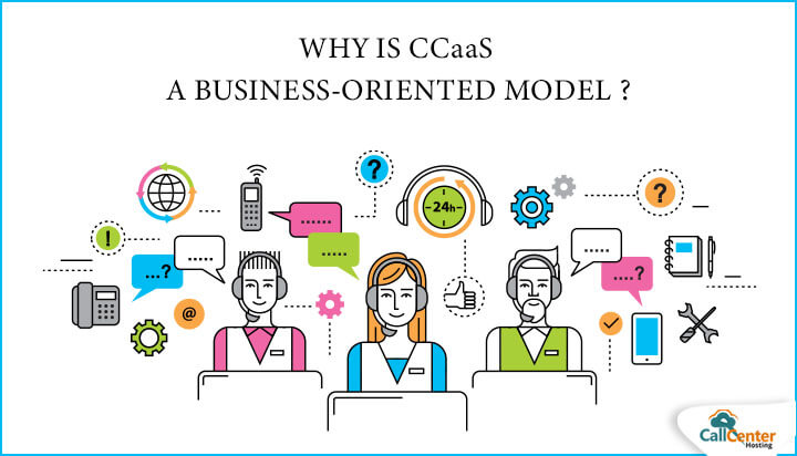 Why is CCaaS a Business-Oriented Model?