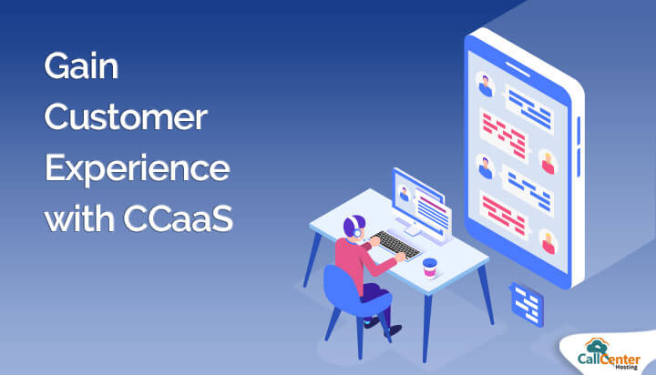 Gain Customer Experience With CCaaS