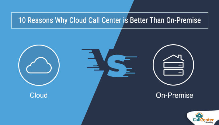 Reasons Why Cloud Call Center Better Than On-Premise