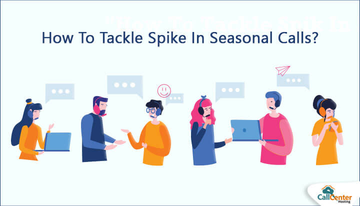 How To Tackle Spike In Seasonal Calls?